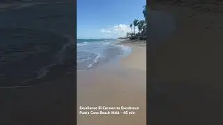 Excellence El Carmen to Excellence Punta Cana 45 minutes Beach Walk