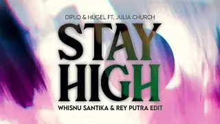 Diplo & HUGEL ft. Julia Church - Stay High (Whisnu Santika & Rey Putra Edit)