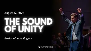 Pastor Marcus Rogers | The Sound of Unity | 8-17-25