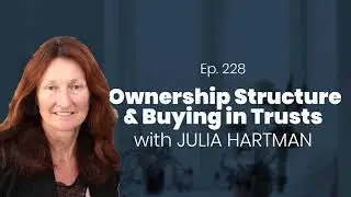 Ep. 228 | Ownership Structure & Trusts with Julia Hartman (PART 2)