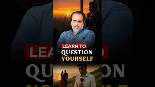 Learn to Question Yourself || Acharya Prashant