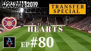 FM19 - Heart of Midlothian Ep.80: Transfer Special - Football Manager 2019 Let's Play