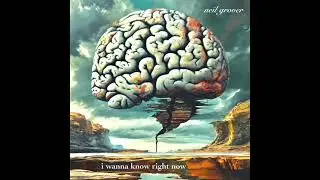 I Wanna Know Right Now - Neil Grover