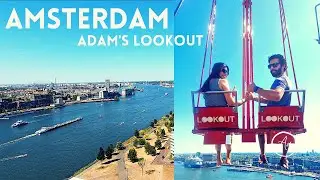 Europe's Highest Swing | Adam's Lookout | Amsterdam Vlog Day 2