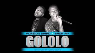 Foreign Ward - GOLOLO ft Saga Ap [Prod by Foreign Ward]