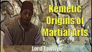Kemetic Origins of Martial Arts by Lord Tawfiyo