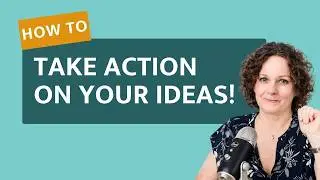 How To Act on Your Inspired Ideas Before They Vanish
