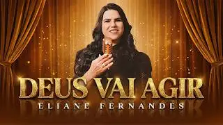 Deus Vai Agir | Eliane Fernandes | A Resposta Chega de Deus