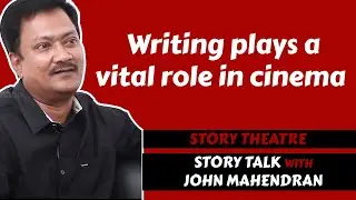 Story Talk with John Mahendran | Part 1 | Writing plays a vital role in cinema | Story Theatre