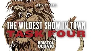 Task Four | The Wildest Show In Town Activity Trail | Bristol Old Vic