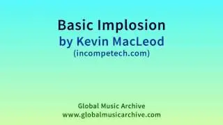 Basic Implosion by Kevin MacLeod 1 HOUR