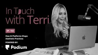 How Podium's AI Platform is Shaping Aesthetic Practices | InTouch with Terri Podcast
