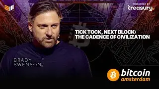 Tick Tock, Next Block: The Cadence of Civilization w/ Brady Swenson | Bitcoin Amsterdam 2025