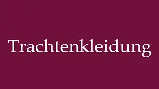 How to Pronounce ''Trachtenkleidung'' (Traditional clothing) Correctly in German