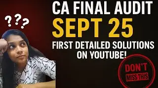 CA Final Audit Sept 25 | DETAILED SOLUTION OUT🚨&ndash; First Complete Breakdown on YouTube!✅#cafinalsept25