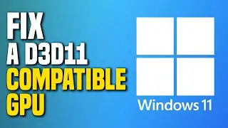 How To Fix A D3D11 Compatible GPU Is Required (SIMPLE!)