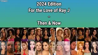 [2024 Edition] For the Love of Ray J - Then and Now