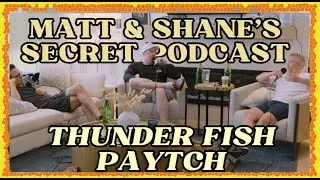 THUNDER FISH PAYTCH | Matt and Shane's Secret Podcast
