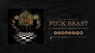 Fuck Beast - A Commensal Breeding Pool (Official Stream Video)