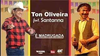 Ton Oliveira e Santanna - É madrugada
