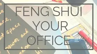 Feng Shui Your Office: Set-up your office for success
