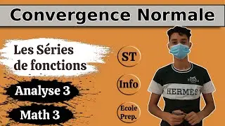 Analyse 3 | Math 3 - Les Séries de Fonctions | Convergence Normale