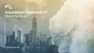 Anjunabeats Worldwide 07 Mixed by Grum (Continuous Mix)