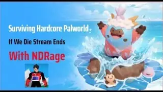 Surviving Hardcore Palworld If We Die Stream Ends Ft NDRage