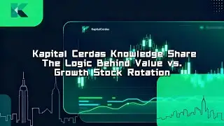 Kapital Cerdas Knowledge Share: The Logic Behind Value vs. Growth Stock Rotation