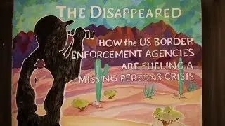 Disappeared: How U.S. Border Enforcement Agencies are Fueling a Missing Person's Crisis