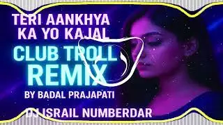 TERI_AANKHYA_KA_YO_KAJAL_CLUB_TROLL_REMIX_BY_BADAL_PRAJAPATI | Club Troll Mix 2025 Trending DJ Remix