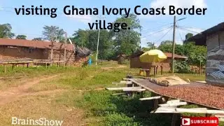 A visit  to  Ghana  ivory Coast Borders village.