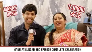 Tanishq Seth & Manan Joshi Exclusive Interview | Mann Atisundar 500 Episode Complete Celebration