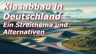 Kiesabbau in Deutschland - Eine Kontroverse