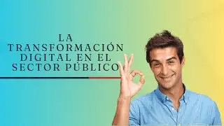 La transformaci&oacute;n digital en el sector p&uacute;blico