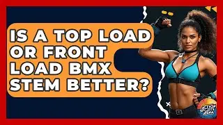 Is A Top Load Or Front Load BMX Stem Better? - Action Sports Arena