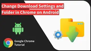 How to Change Download Settings and Folder in Chrome on Android