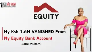 My Ksh 1.6M VANISHED From My Equity Bank Account ~ Jane Mukami