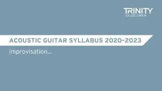 Trinity&rsquo;s Acoustic Guitar syllabus 2020&ndash;2023: Improvising within pieces