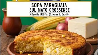 SOPA PARAGUAIA SUL-MATO-GROSSENSE: A Receita INÉDITA do Coração do Brasil!
