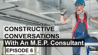 Constructive Conversations - With An M.E.P. Consultant (Episode 6)