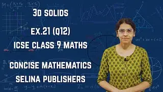 ICSE Class 9 Maths | Ex.21 (Q12) | Solids | Surface Area and Volume | Concise Selina Solutions