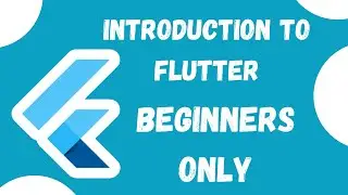 Flutter Beginner Tutorial | Introduction To Flutter | Beginners Only