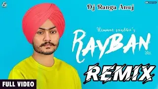 RAYBAN HIMMAT SANDHU DJ RANGA ANUJ PUNJABI SONG DJ REMIX 2025