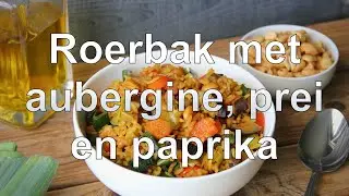Roerbak met aubergine prei en paprika recept