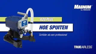 Magnum A20 PLUS - Instructievideo: Spuiten met uw A20 PLUS airless verfspuittoestel