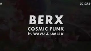 Berx - Cosmic Funk (ft. Wavu & Um41K) [Self-Titled EP]