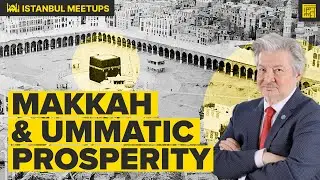 Muslims&rsquo; Rights in Makkah in Ummatic Prosperity | Jamel Akbar | Istanbul Meetups
