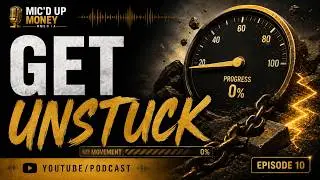 Getting Unstuck, The Mic'd Up Money Way - Episode 10