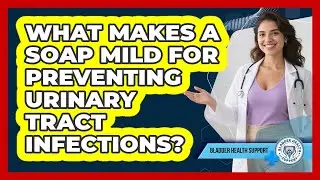What Makes a Soap Mild for Preventing UTIs?